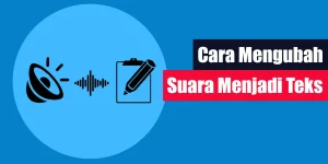 Cara Mengubah Suara Menjadi Teks