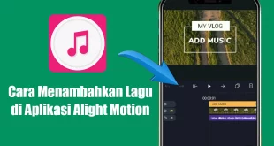 Cara Menambahkan Lagu di Aplikasi Alight Motion