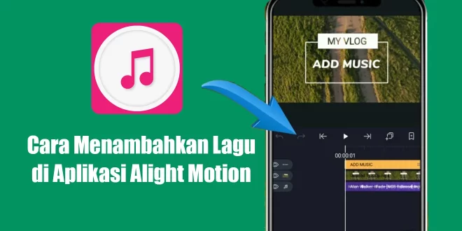 Cara Menambahkan Lagu di Aplikasi Alight Motion