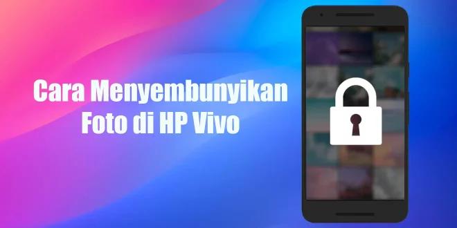 Cara Menyembunyikan Foto di HP Vivo