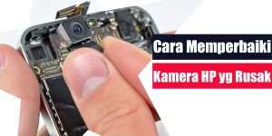 Cara Memperbaiki Kamera HP yang Rusak