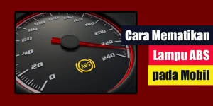 Cara Mematikan Lampu ABS pada Mobil