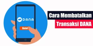 Cara Membatalkan Transaksi DANA