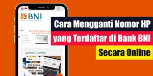 Cara Mengganti Nomor HP yang Terdaftar di Bank BNI Secara Online