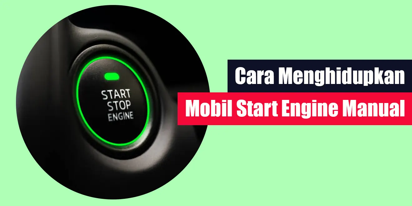Cara Menghidupkan Mobil Start Engine Manual dan Automatic
