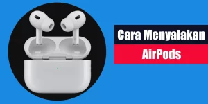 Cara Menyalakan AirPods