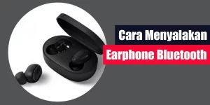 Cara Menyalakan Earphone Bluetooth