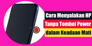 Cara Menyalakan HP Tanpa Tombol Power dalam Keadaan Mati