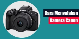 Cara Menyalakan Kamera Canon