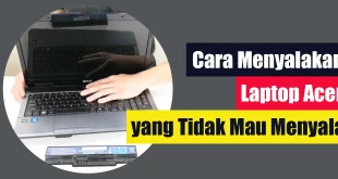 Cara Menyalakan Laptop Acer yang Tidak Mau Menyala