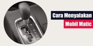 Cara Menyalakan Mobil Matic
