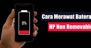 Cara Merawat Baterai HP Non Removable