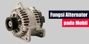 Fungsi Alternator pada Mobil