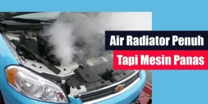 Air Radiator Penuh Tapi Mesin Panas