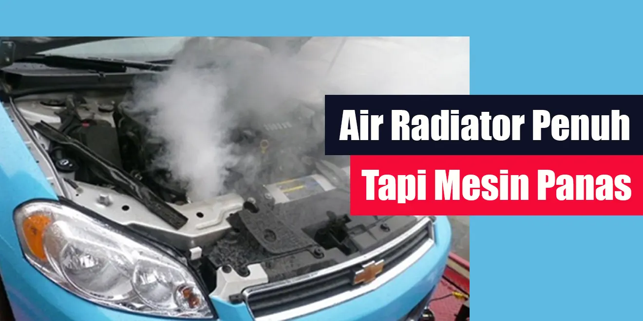Air Radiator Penuh Tapi Mesin Panas? Inilah Sebab dan Solusinya!