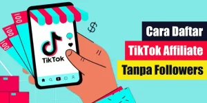 Cara Daftar TikTok Affiliate Tanpa Followers