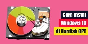 Cara Instal Windows 10 di Hardisk GPT