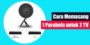 Cara Memasang 1 Parabola untuk 2 TV