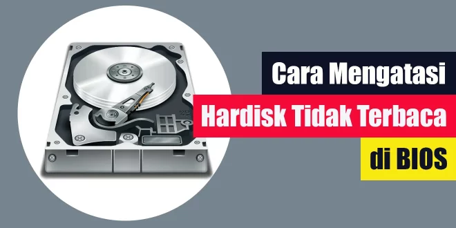 Cara Mengatasi Hardisk Tidak Terbaca di BIOS