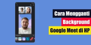 Cara Mengganti Background Google Meet di HP