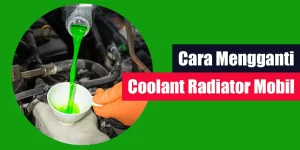 Cara Mengganti Coolant Radiator Mobil