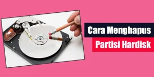 Cara Menghapus Partisi Hardisk
