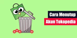 Cara Menutup Akun Tokopedia