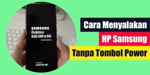 Cara Menyalakan HP Samsung Tanpa Tombol Power