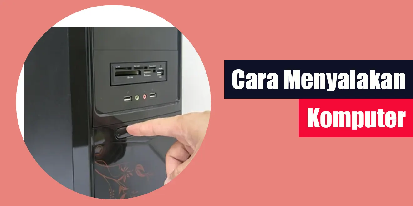Cara Menyalakan Komputer dengan Benar