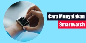Cara Menyalakan Smartwatch