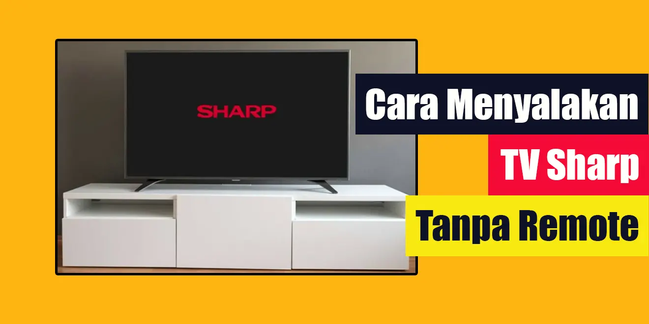 Cara Menyalakan TV Sharp Tanpa Remote