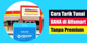 Cara Tarik Tunai DANA di Alfamart Tanpa Premium