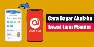 Cara Bayar Akulaku Lewat Livin