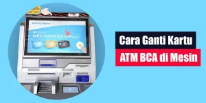 Cara Ganti Kartu ATM BCA di Mesin