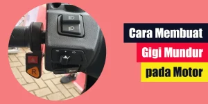 Cara Membuat Gigi Mundur pada Motor