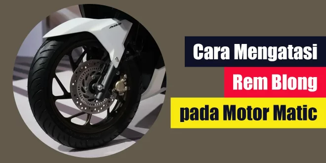 Cara Mengatasi Rem Blong pada Motor Matic