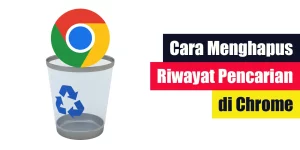 Cara Menghapus Riwayat Pencarian di Chrome