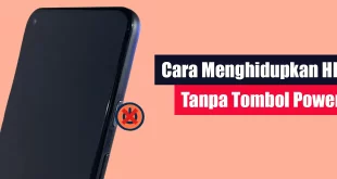 Cara Menghidupkan HP Tanpa Tombol Power