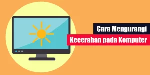 Cara Mengurangi Kecerahan pada Komputer