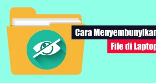 Cara Menyembunyikan File di Laptop