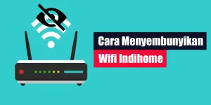 Cara Menyembunyikan Wifi Indihome