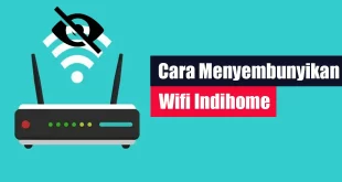 Cara Menyembunyikan Wifi Indihome