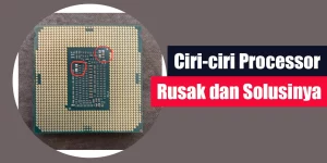 Ciri-ciri Processor Rusak