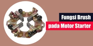 Fungsi Brush pada Motor Starter