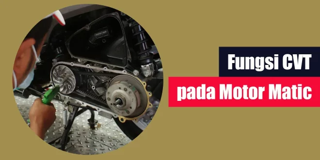 Fungsi CVT pada Motor Matic