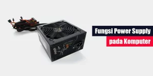 Fungsi Power Supply pada Komputer