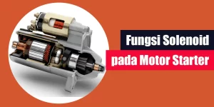 Fungsi Solenoid pada Motor Starter