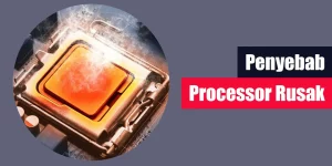 Penyebab Processor Rusak