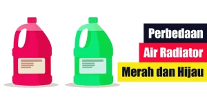 Perbedaan Air Radiator Merah dan Hijau