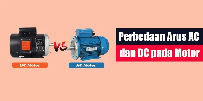 Perbedaan Arus AC dan DC pada Motor